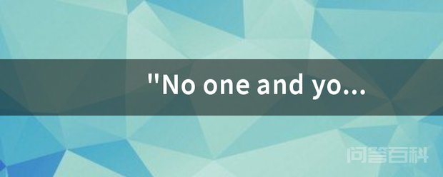 No one and you You are the No one and you